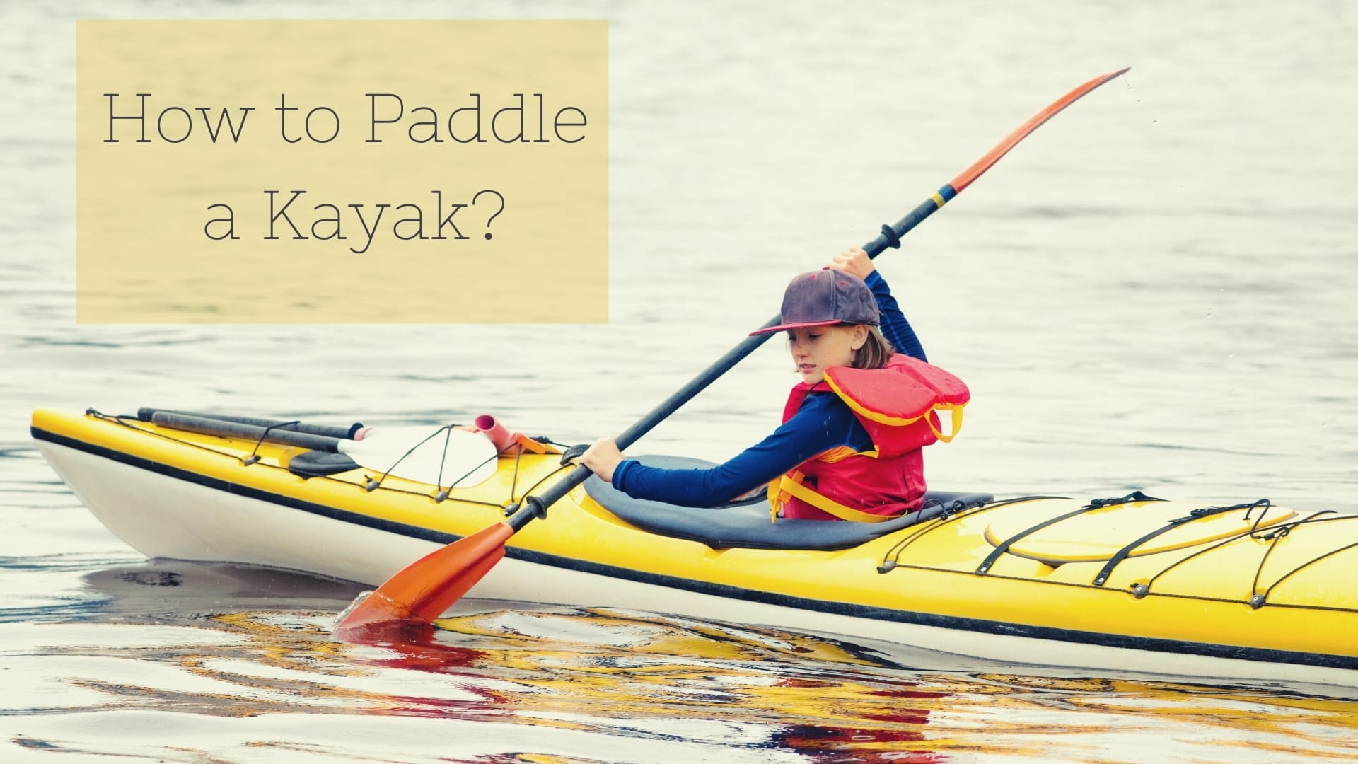 How to Paddle a Kayak? The Proper Paddling Technique Leisure Mindz